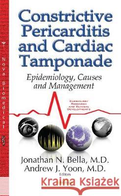 Constrictive Pericarditis & Cardiac Tamponade: Epidemiology, Causes & Management Dr Jonathan N Bella, Andrew Yoon 9781536106633