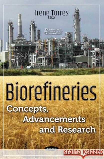 Biorefineries: Concepts, Advancements & Research Irene Torres 9781536107081