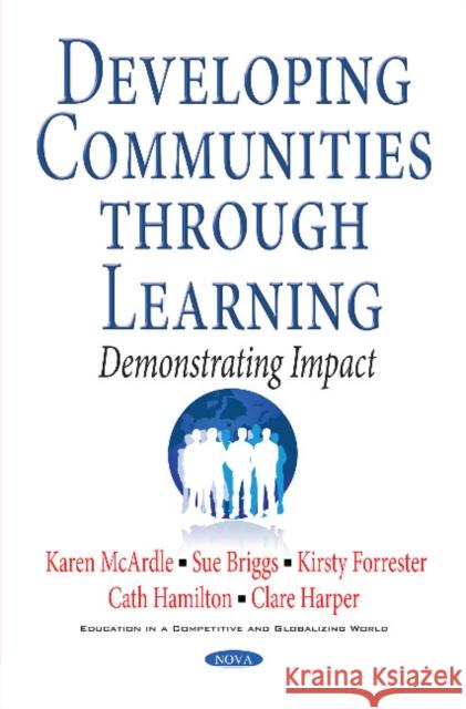 Developing Communities Through Learning: Demonstrating Impact K McArdle, Sue Briggs, Kirsty Forrester, Cath Hamilton, Clare Harper 9781536107593 Nova Science Publishers Inc