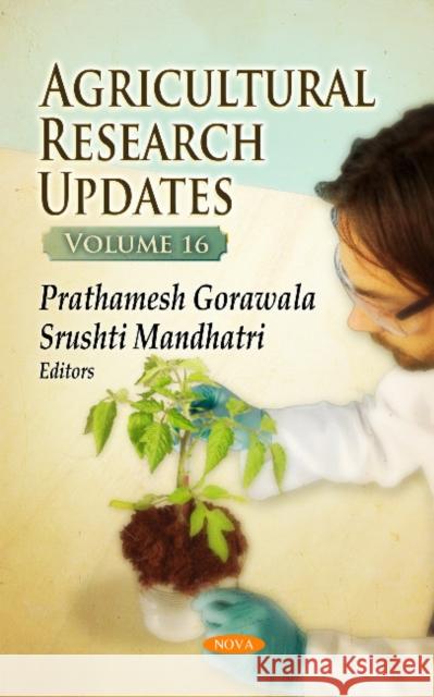Agricultural Research Updates: Volume 16 Prathamesh Gorawala, Srushti Mandhatri 9781536107944 Nova Science Publishers Inc