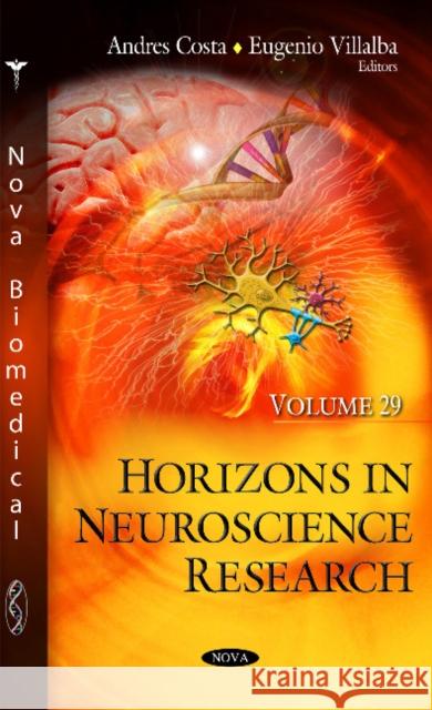 Horizons in Neuroscience Research: Volume 29 Andres Costa, Eugenio Villalba 9781536107951 Nova Science Publishers Inc