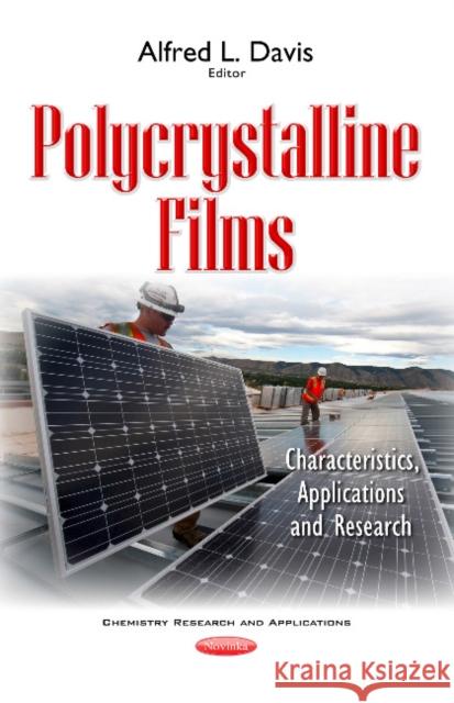 Polycrystalline Films: Characteristics, Applications & Research Alfred L Davis 9781536107968 Nova Science Publishers Inc