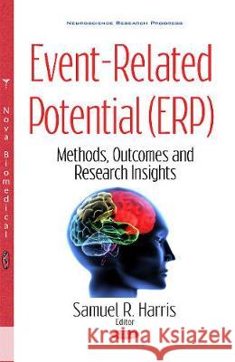 Event-Related Potential (ERP): Methods, Outcomes & Research Insights Samuel R Harris 9781536108057