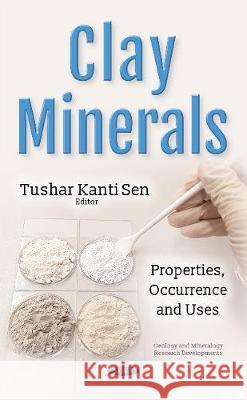 Clay Minerals: Properties, Occurrence & Uses Tushar Sen 9781536108231