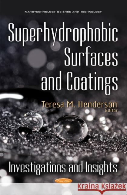 Superhydrophobic Surfaces & Coatings: Investigations & Insights Teresa M Henderson 9781536108316