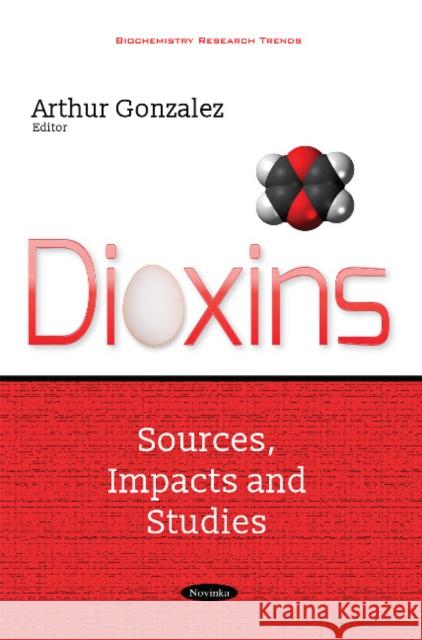 Dioxins: Sources, Impacts & Studies Arthur Gonzalez 9781536108330 Nova Science Publishers Inc