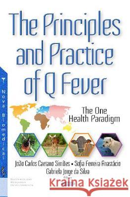 Principles & Practice of Q Fever: The One Health Paradigm João Carlos Caetano Simoes, Sofia Ferreira Anastácio, Gabriela Jorge da Silva 9781536108514