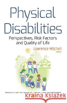 Physical Disabilities: Perspectives, Risk Factors & Quality of Life Lawrence Mitchell 9781536108576