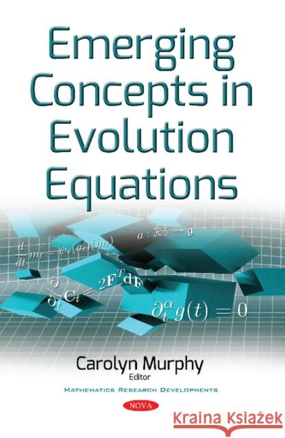 Emerging Concepts in Evolution Equations Carolyn Murphy 9781536108613 Nova Science Publishers Inc