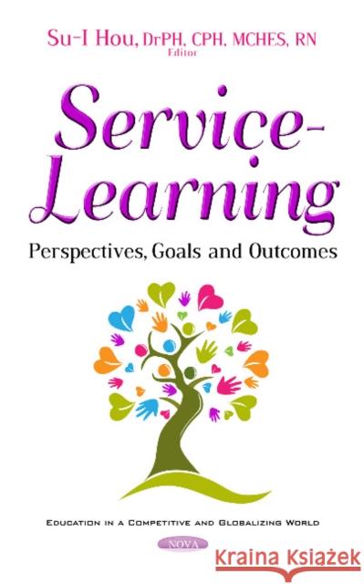 Service Learning: Perspectives, Goals & Outcomes Dr Su-I Hou 9781536108798 Nova Science Publishers Inc