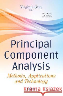 Principal Component Analysis: Methods, Applications & Technology Virginia Gray 9781536108897