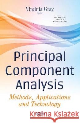 Principal Component Analysis: Methods, Applications & Technology Virginia Gray 9781536108897 Nova Science Publishers Inc