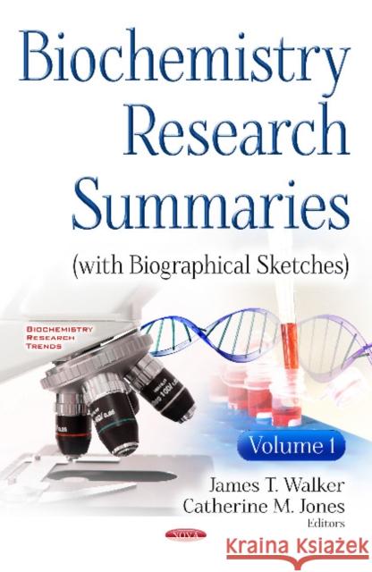 Biochemistry Research Summaries (with Biographical Sketches): Volume 1 James T Walker, Catherine M Jones 9781536108958 Nova Science Publishers Inc