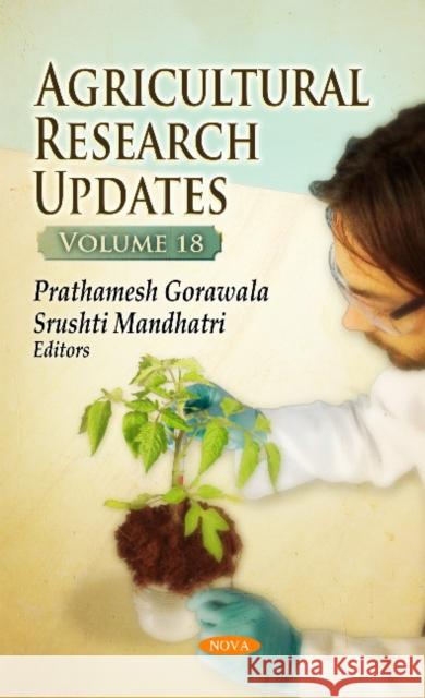 Agricultural Research Updates: Volume 18 Prathamesh Gorawala, Srushti Mandhatri 9781536108972 Nova Science Publishers Inc