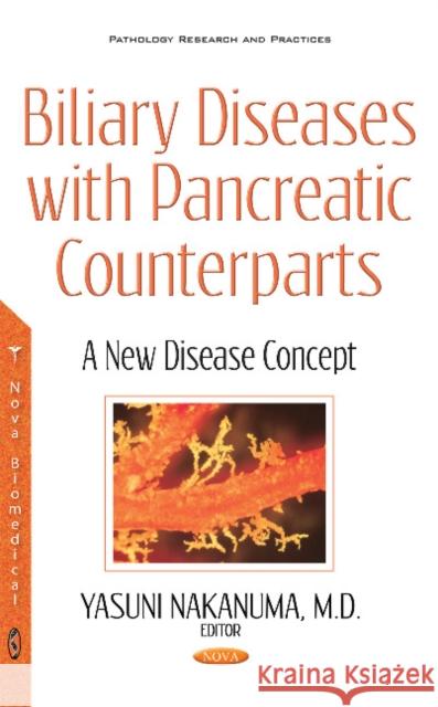 Biliary Diseases with Pancreatic Counterparts: A New Disease Concept Yasuni Nakanuma 9781536109160 Nova Science Publishers Inc