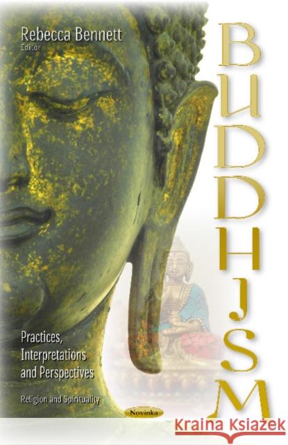 Buddhism: Practices, Interpretations & Perspectives Rebecca Bennett 9781536109429