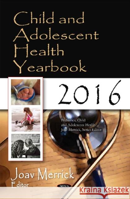 Child & Adolescent Health Yearbook 2016 Joav Merrick, MD, MMedSci, DMSc 9781536109481