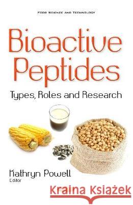 Bioactive Peptides: Types, Roles & Research Kathryn Powell 9781536109733 Nova Science Publishers Inc