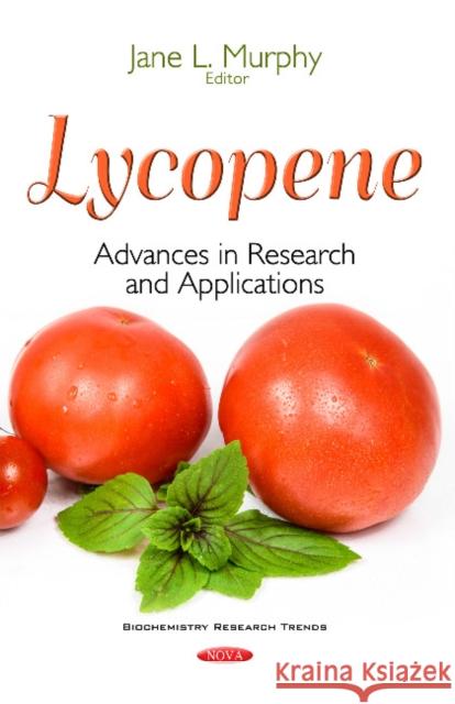 Lycopene: Advances in Research & Applications Jane L Murphy 9781536109757