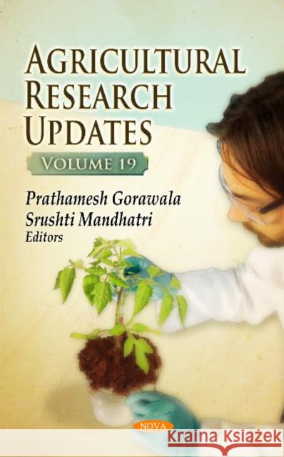Agricultural Research Updates: Volume 19 Prathamesh Gorawala, Srushti Mandhatri 9781536110128 Nova Science Publishers Inc
