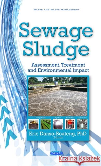 Sewage Sludge: Assessment, Treatment & Environmental Impact Eric Danso-Boateng 9781536110722 Nova Science Publishers Inc