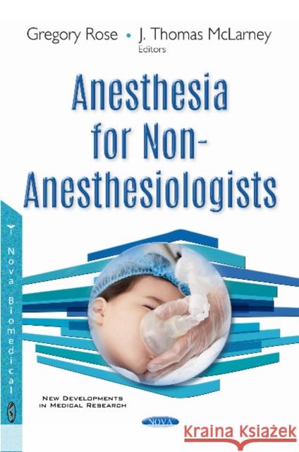 Anesthesia for Non-Anesthesiologists Gregory Rose, J Thomas McLarney 9781536110982 Nova Science Publishers Inc