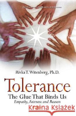 Tolerance: The Glue That Binds Us -- Empathy, Fairness & Reason Rivka T Witenberg, Ph.D. 9781536113471 Nova Science Publishers Inc