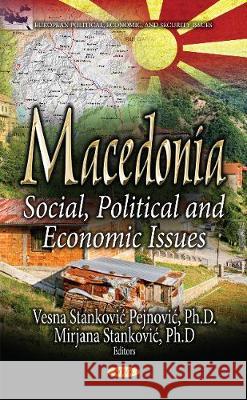 Macedonia: Social, Political & Economic Issues Vesna Stanković, Pejnović Mirjana Stanković 9781536118421