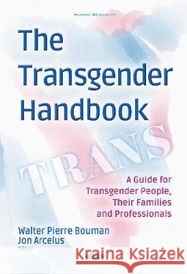 Transgender Handbook: A Guide for Transgender People, Their Families & Professionals Walter Pierre Bouman, Jon Arcelus 9781536118438