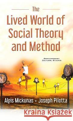 Lived World of Social Theory & Methods Algis Mickunas, Joseph Pilotta 9781536118537