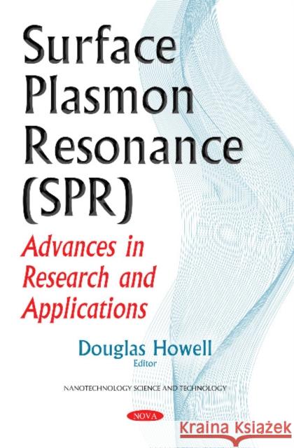 Surface Plasmon Resonance (SPR): Advances in Research & Applications Douglas Howell 9781536118575 Nova Science Publishers Inc