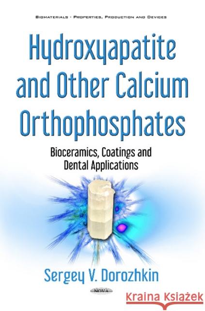 Hydroxyapatite & Other Calcium Orthophosphates: Bioceramics, Coatings & Dental Applications Sergey V Dorozhkin 9781536118971 Nova Science Publishers Inc