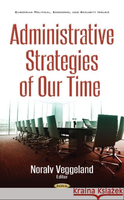 Administrative Strategies of our Time Noralv Veggeland 9781536119046 Nova Science Publishers Inc