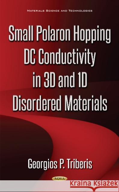 Small Polaron Hopping DC Conductivity in 3D & 1D Disordered Materials Georgios P Triberis 9781536119435 Nova Science Publishers Inc