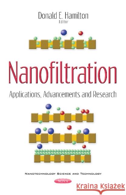 Nanofiltration: Applications, Advancements & Research Donald E Hamilton 9781536119527