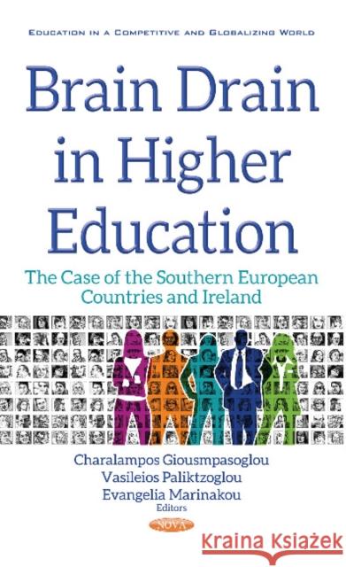 Brain Drain in Higher Education: The Case of the Southern European Countries & Ireland Charalampos Giousmpasoglou, Vasileios Paliktzoglou, Evangelia Marinakou 9781536119787