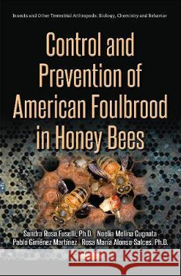 Control & Prevention of American Foulbrood in Honey Bees Sandra Rosa Fuselli, Noelia Melina Cugnata, Pablo Gimenez Martinez, Rosa Maria Alonso-Salces 9781536119862