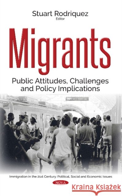 Migrants: Public Attitudes, Challenges & Policy Implications Stuart Rodriquez 9781536120264