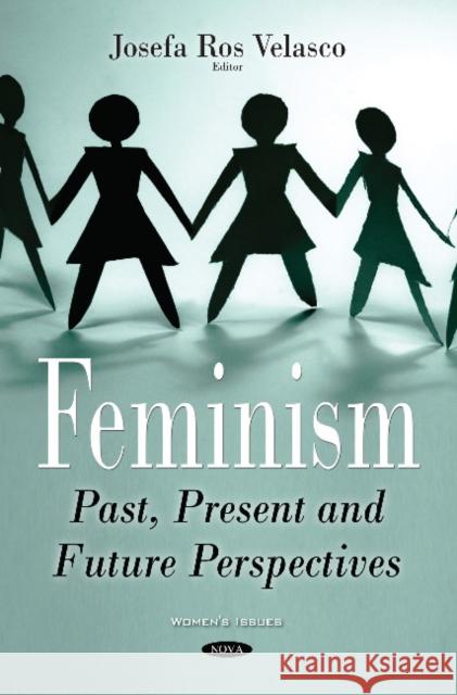 Feminism: Past, Present & Future Perspectives Josefa Ros Velasco 9781536120370