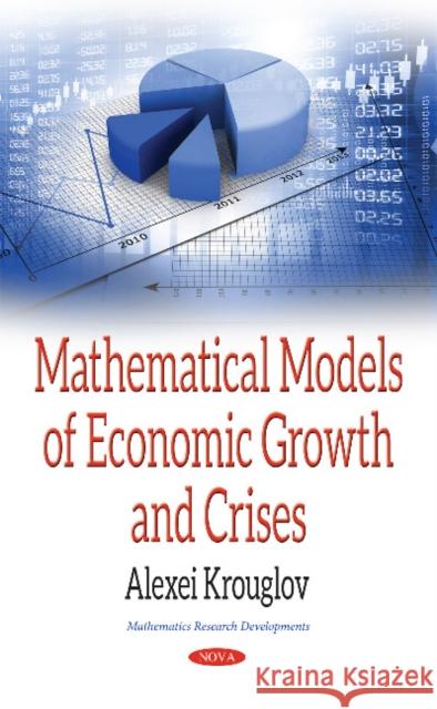 Mathematical Models of Economic Growth & Crises Alexei Krouglov 9781536120448