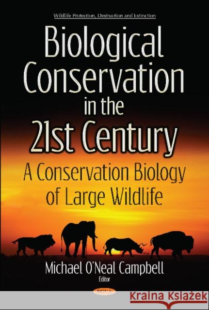 Biological Conservation in the 21st Century: A Conservation Biology of Large Wildlife Michael O'Neal Campbell 9781536120738