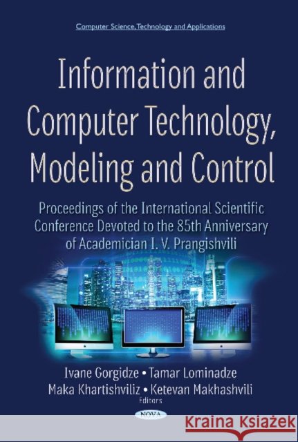 Information & Computer Technology, Modeling & Control Ivane Gorgidze, Tamar Lominadze, Maka Khartishvili, Ketevan Makhashvili 9781536120752 Nova Science Publishers Inc