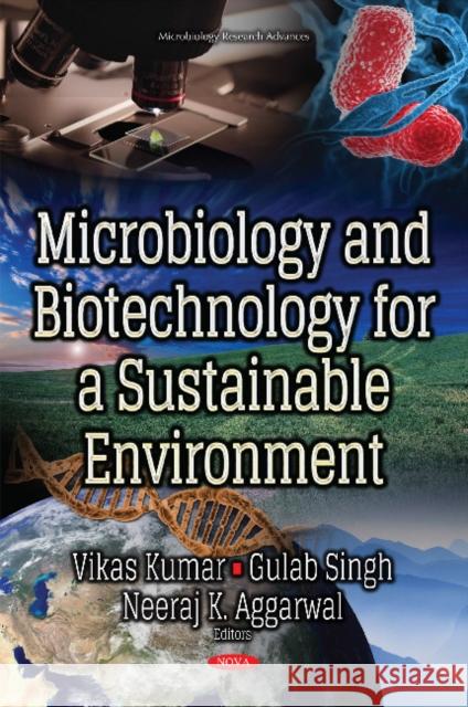 Microbiology & Biotechnology for a Sustainable Environment Vikas Kumar, Gulab Singh, Neeraj K Aggarwal 9781536120769 Nova Science Publishers Inc