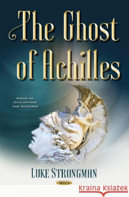 Ghost of Achilles Luke Strongman 9781536120783 Nova Science Publishers Inc