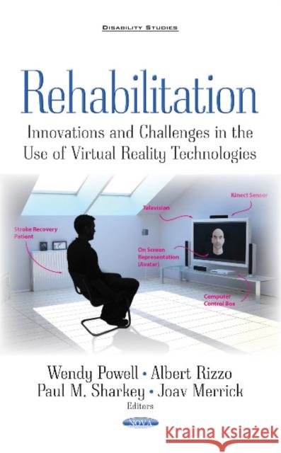 Rehabilitation: Innovations & Challenges in the Use of Virtual Reality Technologies Wendy Powell, Albert Rizzo, Paul M. Sharkey, Professor Joav Merrick, MD, MMedSci, DMSc 9781536120806 Nova Science Publishers Inc