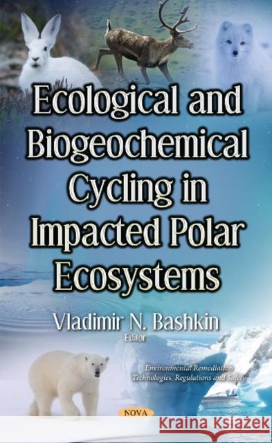 Ecological & Biogeochemical Cycling in Impacted Polar Ecosystems Vladimir N. Brovkin 9781536120813 Nova Science Publishers Inc