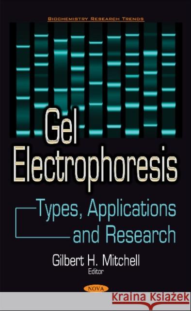 Gel Electrophoresis: Types, Applications & Research Gilbert H. Mitchell 9781536121278 Nova Science Publishers Inc