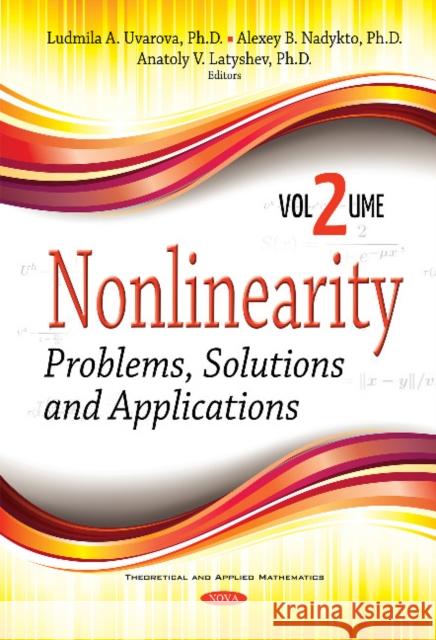 Nonlinearity: Problems, Solutions & Applications -- Volume 2 Ludmila A. Uvarova, Alexey B. Nadykto, Anatoly V. Latyshev 9781536121636 Nova Science Publishers Inc