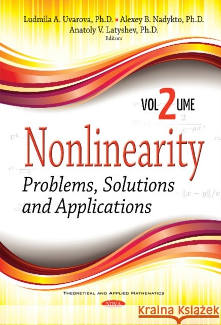 Nonlinearity: Problems, Solutions & Applications -- Volume 2 Ludmila A. Uvarova, Alexey B. Nadykto, Anatoly V. Latyshev 9781536121636 Nova Science Publishers Inc