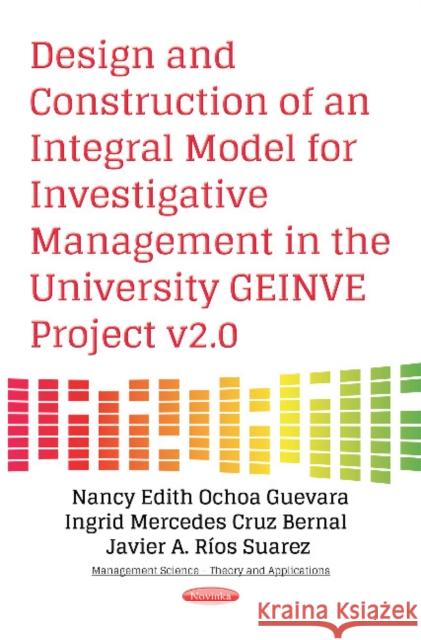 Design & Construction of an Integral Model for Investigative Management in the University GEINVE Project v2.0 Nancy Edith Ochoa Guevara 9781536121674